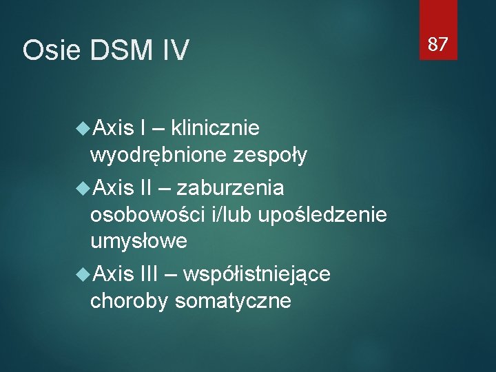 Osie DSM IV Axis I – klinicznie wyodrębnione zespoły Axis II – zaburzenia osobowości