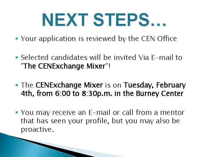 NEXT STEPS… § Your application is reviewed by the CEN Office § Selected candidates