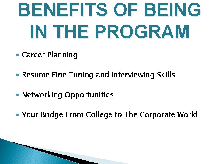 BENEFITS OF BEING IN THE PROGRAM § Career Planning § Resume Fine Tuning and