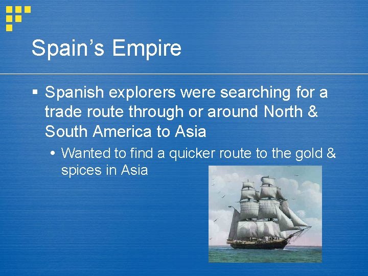 Spain’s Empire § Spanish explorers were searching for a trade route through or around