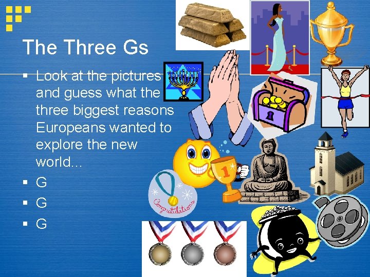 The Three Gs § Look at the pictures and guess what the three biggest