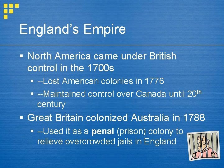 England’s Empire § North America came under British control in the 1700 s --Lost