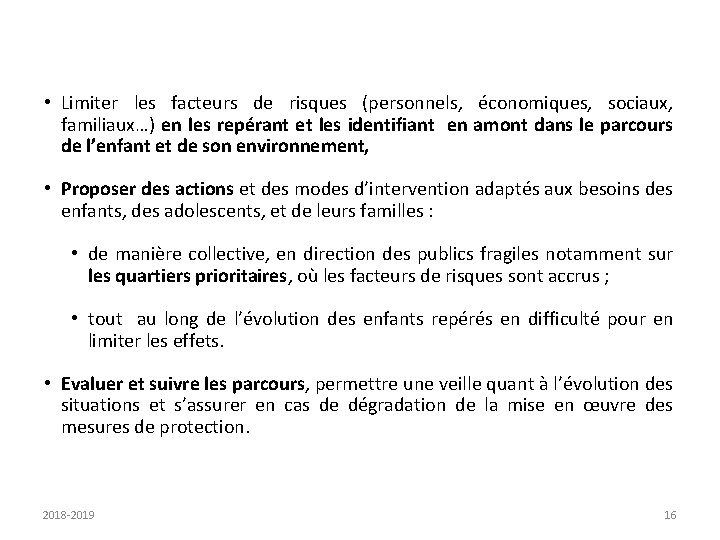  • Limiter les facteurs de risques (personnels, économiques, sociaux, familiaux…) en les repérant