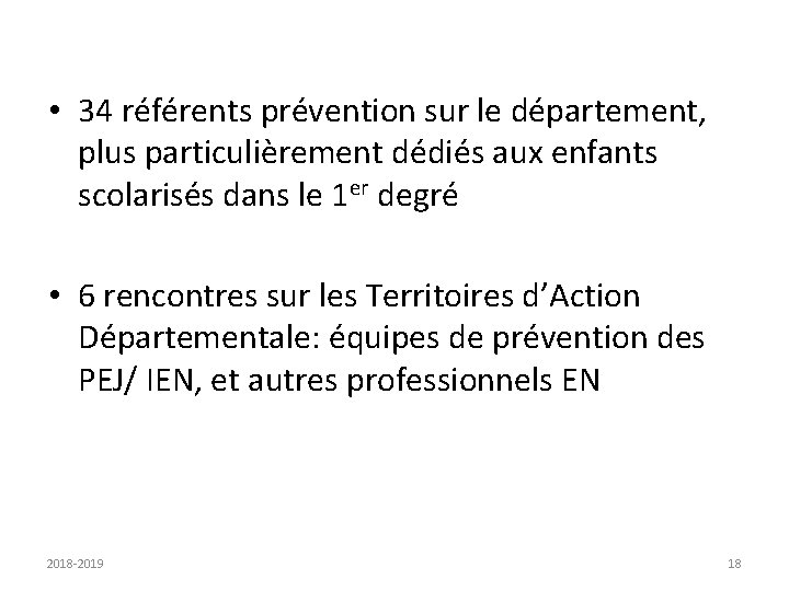  • 34 référents prévention sur le département, plus particulièrement dédiés aux enfants scolarisés