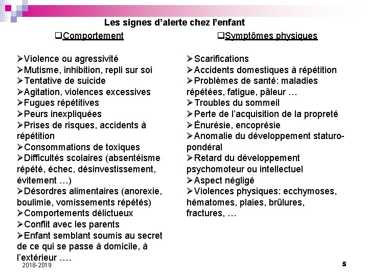 Les signes d’alerte chez l’enfant q. Comportement q. Symptômes physiques ØViolence ou agressivité ØMutisme,