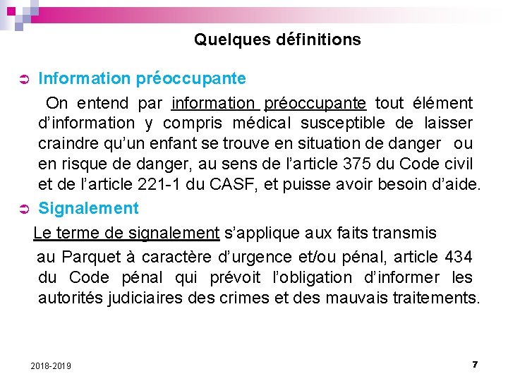 Quelques définitions Information préoccupante On entend par information préoccupante tout élément d’information y compris