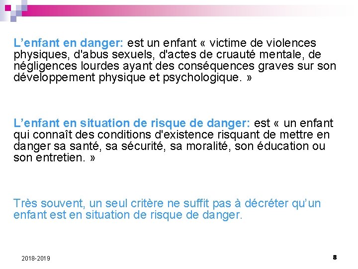 L’enfant en danger: est un enfant « victime de violences physiques, d'abus sexuels, d'actes