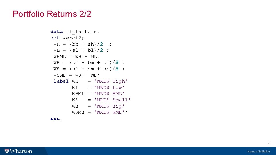 Portfolio Returns 2/2 data ff_factors; set vwret 2; WH = (bh + sh)/2 ;