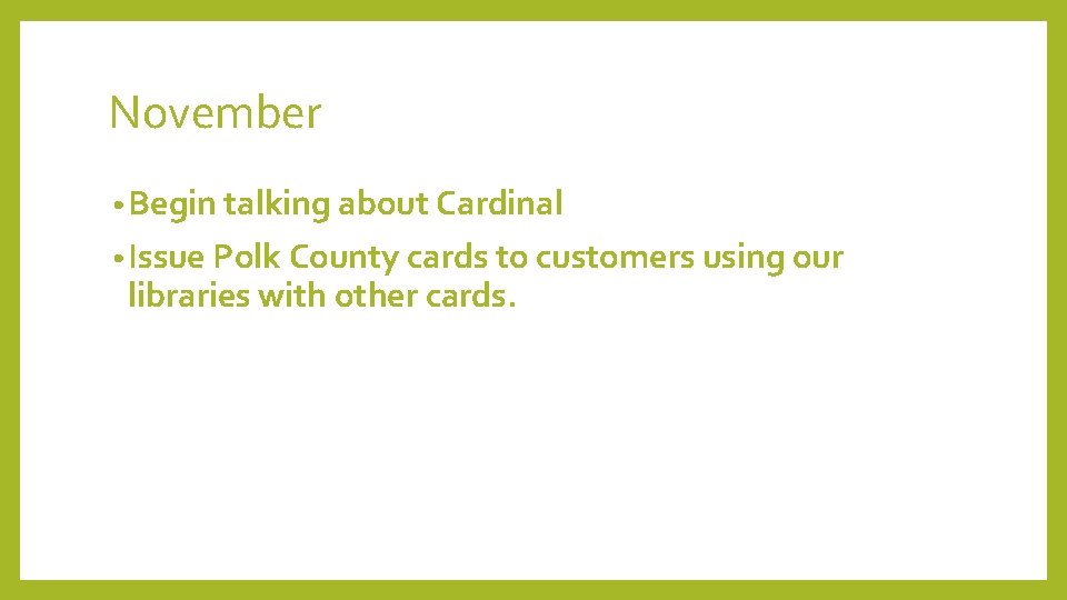 November • Begin talking about Cardinal • Issue Polk County cards to customers using