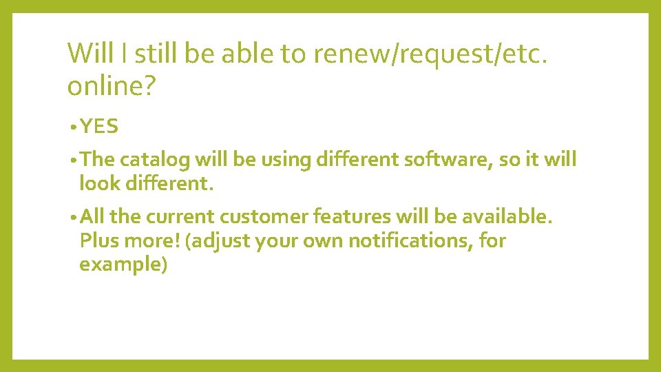 Will I still be able to renew/request/etc. online? • YES • The catalog will