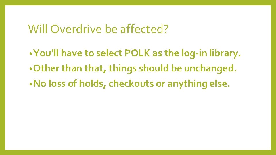 Will Overdrive be affected? • You’ll have to select POLK as the log-in library.