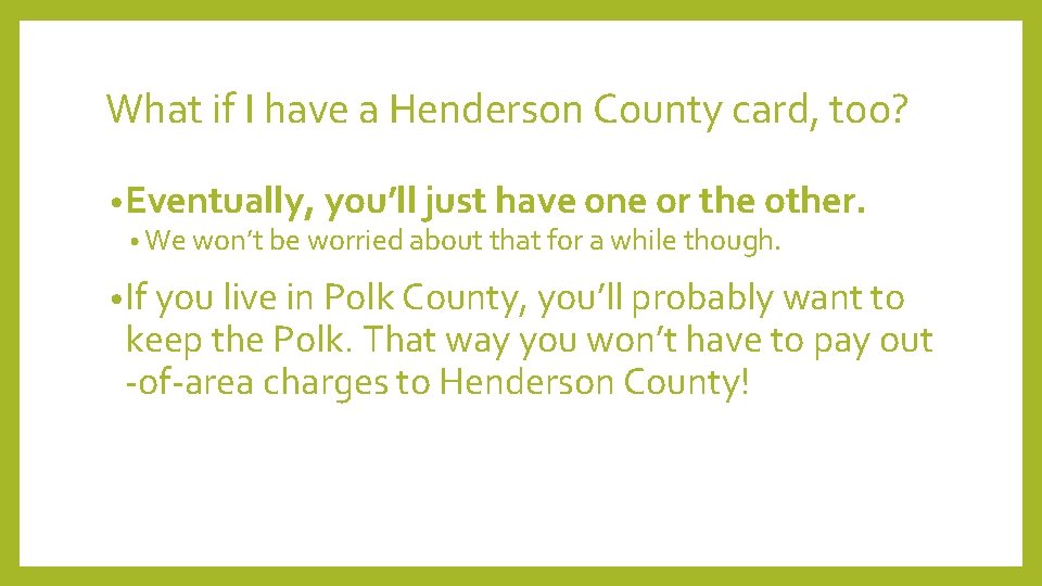 What if I have a Henderson County card, too? • Eventually, you’ll just have