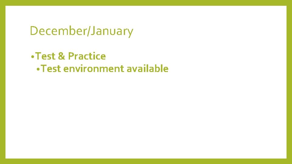 December/January • Test & Practice • Test environment available 