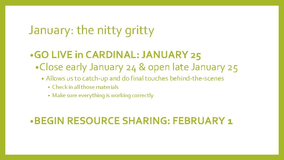 January: the nitty gritty • GO LIVE in CARDINAL: JANUARY 25 • Close early