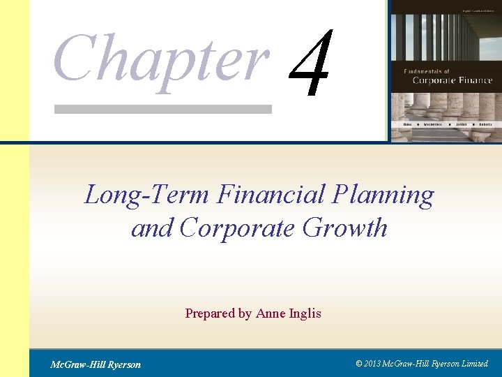 Chapter 4 Long-Term Financial Planning and Corporate Growth Prepared by Anne Inglis Mc. Graw-Hill