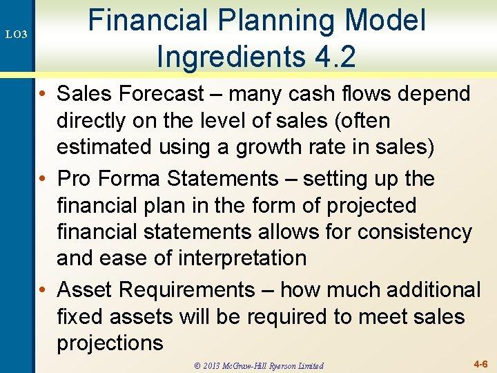 LO 3 Financial Planning Model Ingredients 4. 2 • Sales Forecast – many cash