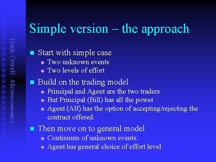Simple version – the approach Frank Cowell: Microeconomics n Start with simple case u