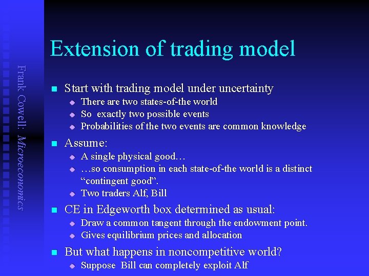 Extension of trading model Frank Cowell: Microeconomics n Start with trading model under uncertainty