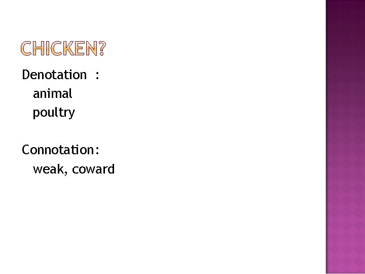 Denotation : animal poultry Connotation: weak, coward 