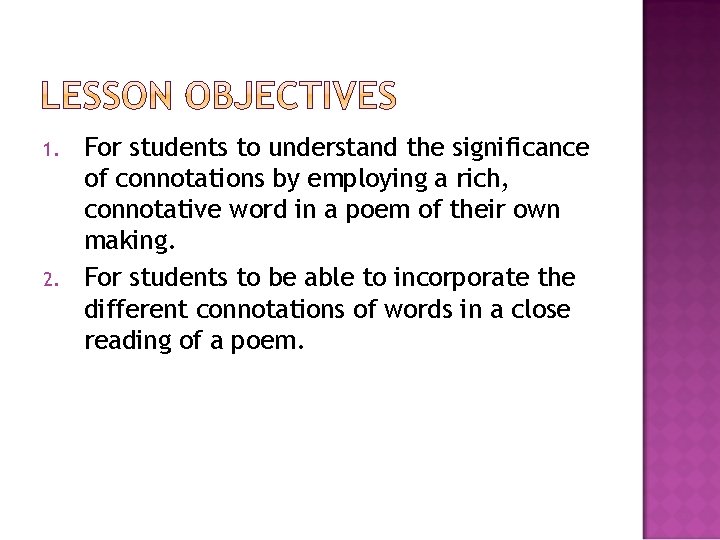 1. 2. For students to understand the significance of connotations by employing a rich,