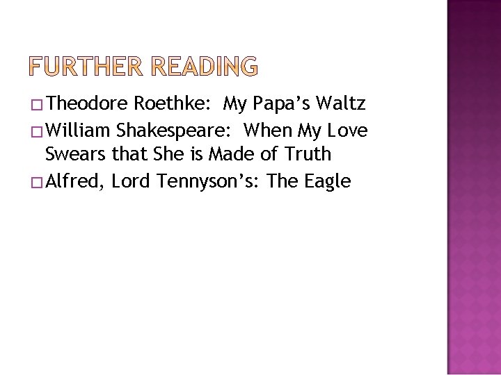 �Theodore Roethke: My Papa’s Waltz �William Shakespeare: When My Love Swears that She is