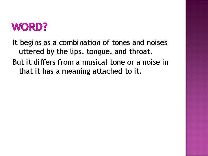 WORD? It begins as a combination of tones and noises uttered by the lips,