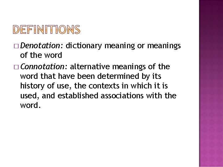 � Denotation: dictionary meaning or meanings of the word � Connotation: alternative meanings of