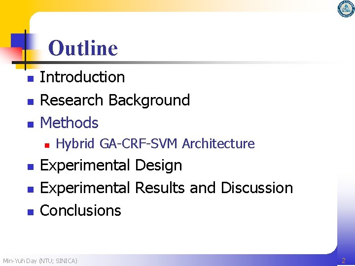 Outline n n n Introduction Research Background Methods n n Hybrid GA-CRF-SVM Architecture Experimental