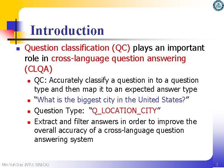 Introduction n Question classification (QC) plays an important role in cross-language question answering (CLQA)