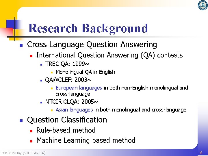 Research Background n Cross Language Question Answering n International Question Answering (QA) contests n