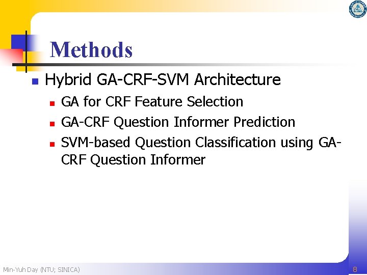 Methods n Hybrid GA-CRF-SVM Architecture n n n GA for CRF Feature Selection GA-CRF