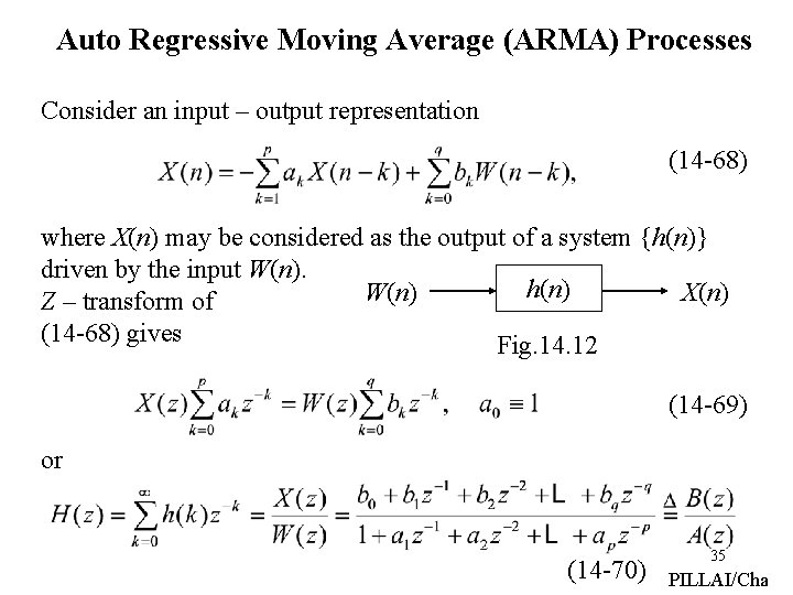 Auto Regressive Moving Average (ARMA) Processes Consider an input – output representation (14 -68)