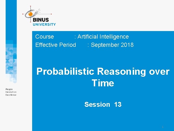 Course : Artificial Intelligence Effective Period : September 2018 Probabilistic Reasoning over Time Session