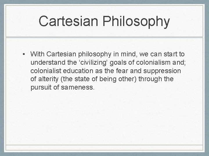 Cartesian Philosophy • With Cartesian philosophy in mind, we can start to understand the