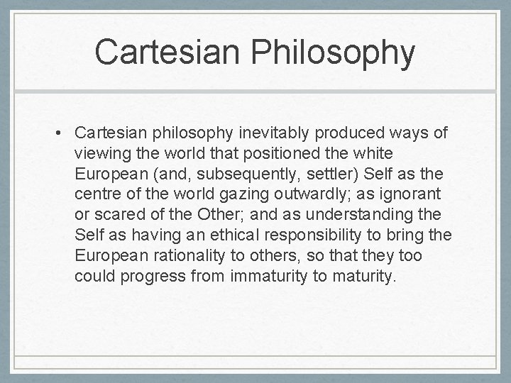Cartesian Philosophy • Cartesian philosophy inevitably produced ways of viewing the world that positioned