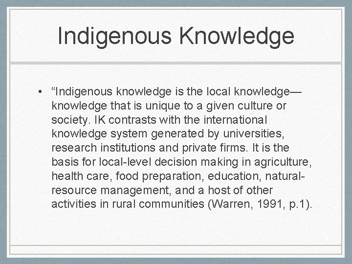 Indigenous Knowledge • “Indigenous knowledge is the local knowledge— knowledge that is unique to