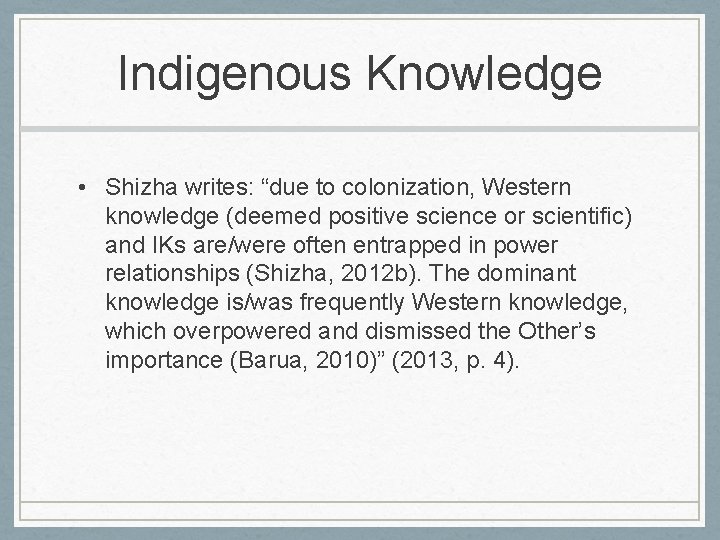 Indigenous Knowledge • Shizha writes: “due to colonization, Western knowledge (deemed positive science or