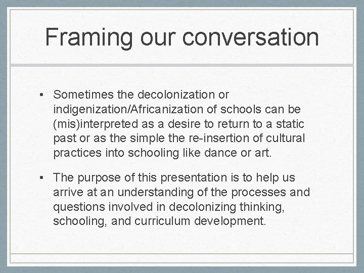 Framing our conversation • Sometimes the decolonization or indigenization/Africanization of schools can be (mis)interpreted