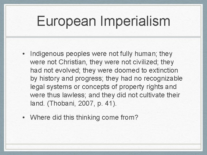 European Imperialism • Indigenous peoples were not fully human; they were not Christian, they