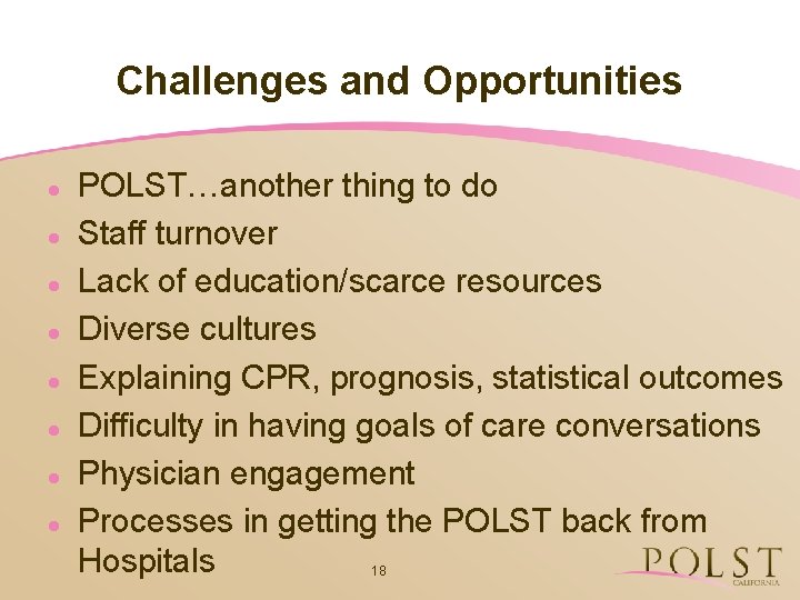 Challenges and Opportunities l l l l POLST…another thing to do Staff turnover Lack
