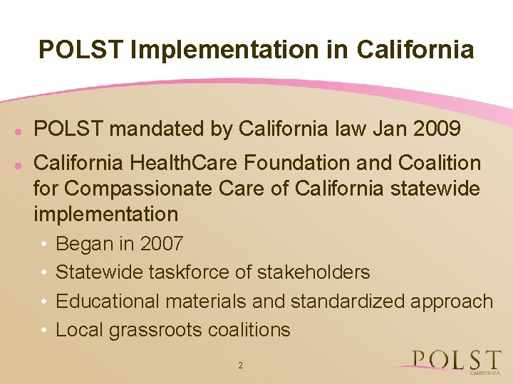 POLST Implementation in California l l POLST mandated by California law Jan 2009 California