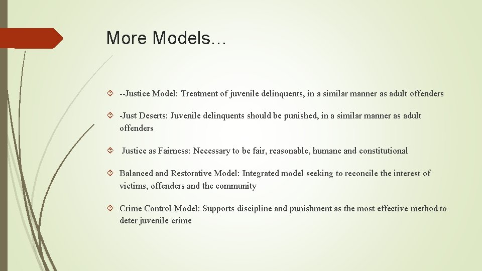 More Models… --Justice Model: Treatment of juvenile delinquents, in a similar manner as adult More Models… --Justice Model: Treatment of juvenile delinquents, in a similar manner as adult