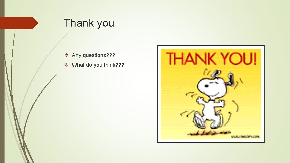 Thank you Any questions? ? ? What do you think? ? ? Thank you Any questions? ? ? What do you think? ? ?