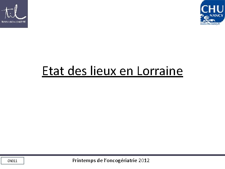 Etat des lieux en Lorraine CN 011 Printemps de l’oncogériatrie 2012 