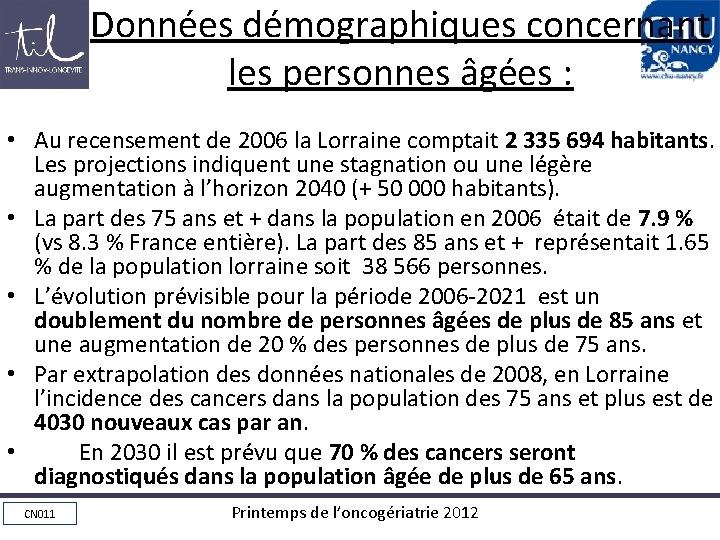 Données démographiques concernant les personnes âgées : • Au recensement de 2006 la Lorraine
