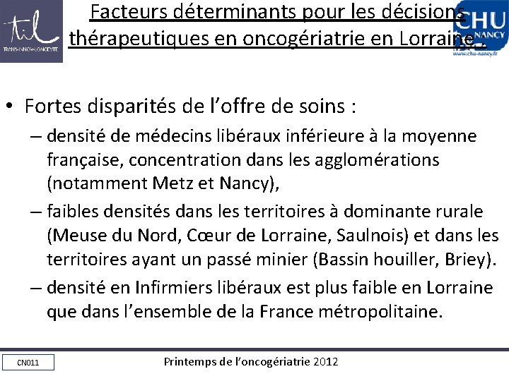 Facteurs déterminants pour les décisions thérapeutiques en oncogériatrie en Lorraine : • Fortes disparités
