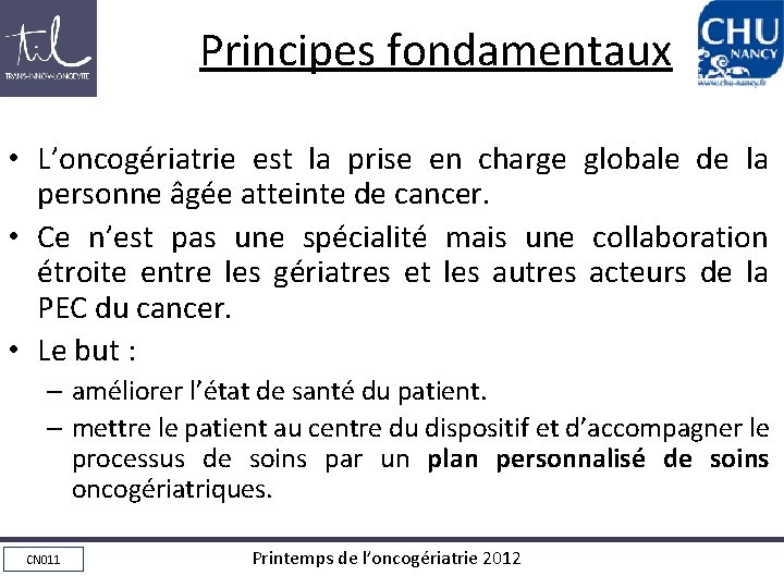 Principes fondamentaux • L’oncogériatrie est la prise en charge globale de la personne âgée