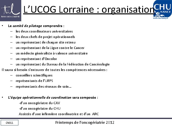 L’UCOG Lorraine : organisation Le comité de pilotage comprendra : – les deux coordinateurs