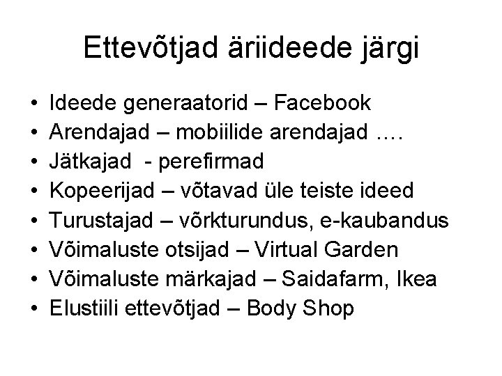 Ettevõtjad äriideede järgi • • Ideede generaatorid – Facebook Arendajad – mobiilide arendajad ….