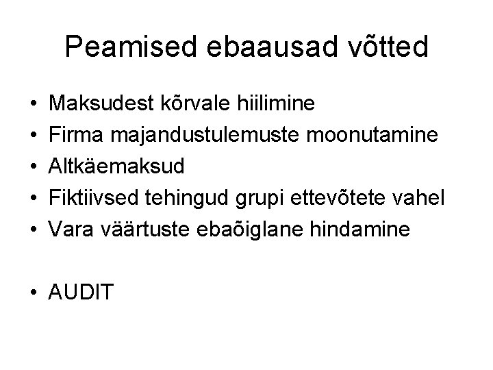 Peamised ebaausad võtted • • • Maksudest kõrvale hiilimine Firma majandustulemuste moonutamine Altkäemaksud Fiktiivsed